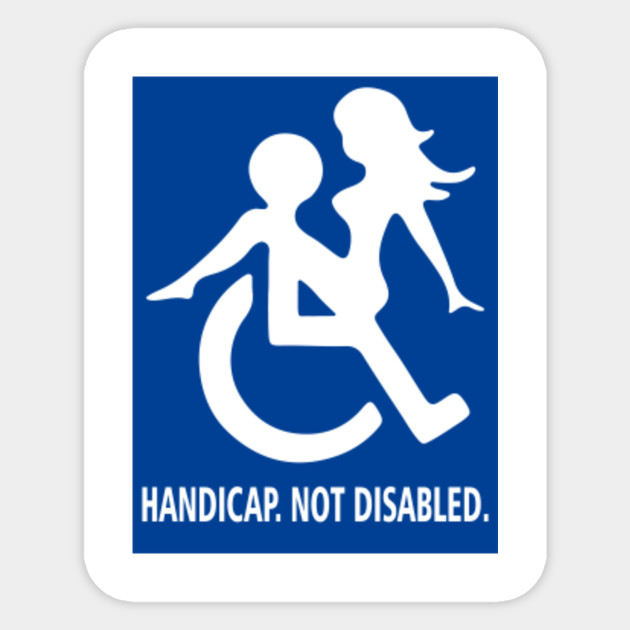 Handicap. Not Disabled. Handicapped Sticker TeePublic